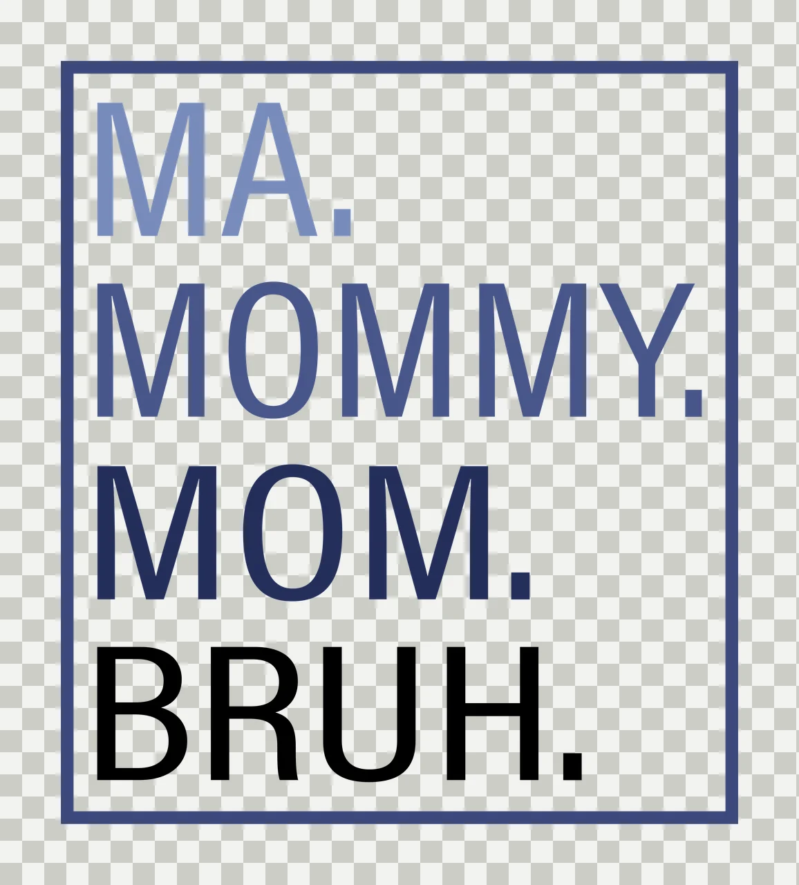 MA. MOMMY. MOM. BRUH. Typography Design with blue square border and white background in dark blue and black transparency and detail preview thumbnail