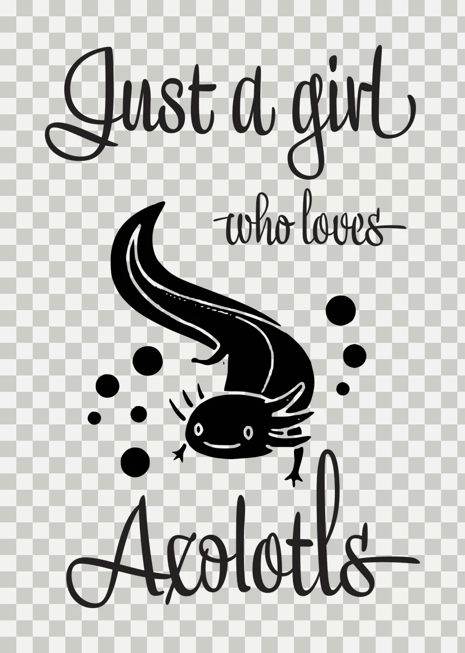 Just a girl who loves Axolotls Typography Design with cursive text 'Just a girl', black axolotl with white eyes and feathery gills and black bubbles of varying sizes transparency and detail preview thumbnail