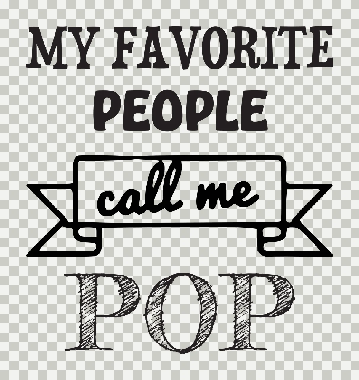 MY FAVORITE PEOPLE call me POP Grandfather quote Design with serif text, sans-serif text, script text and banner in black and white transparency and detail preview thumbnail