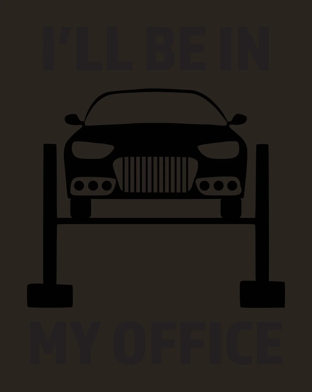 I’LL BE IN MY OFFICE car on a hydraulic lift Design with car silhouette, bold text, two-post lift and grille detail in black and white contrast preview thumbnail