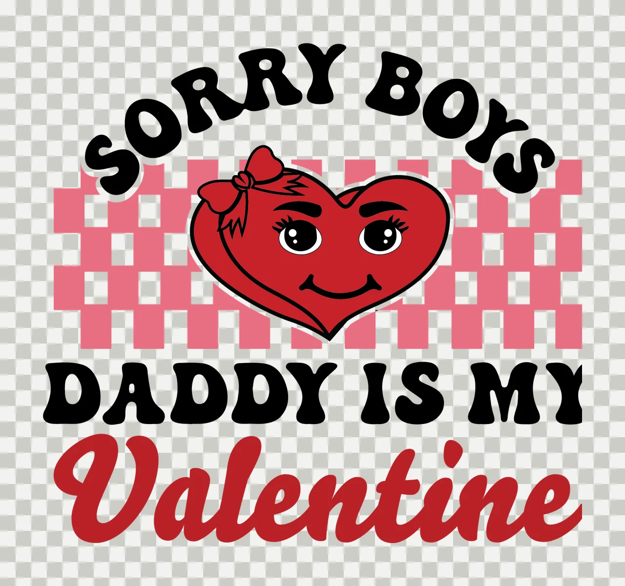 Sorry Boys Daddy Is My Valentine heart shape checkered background transparency and detail preview thumbnail