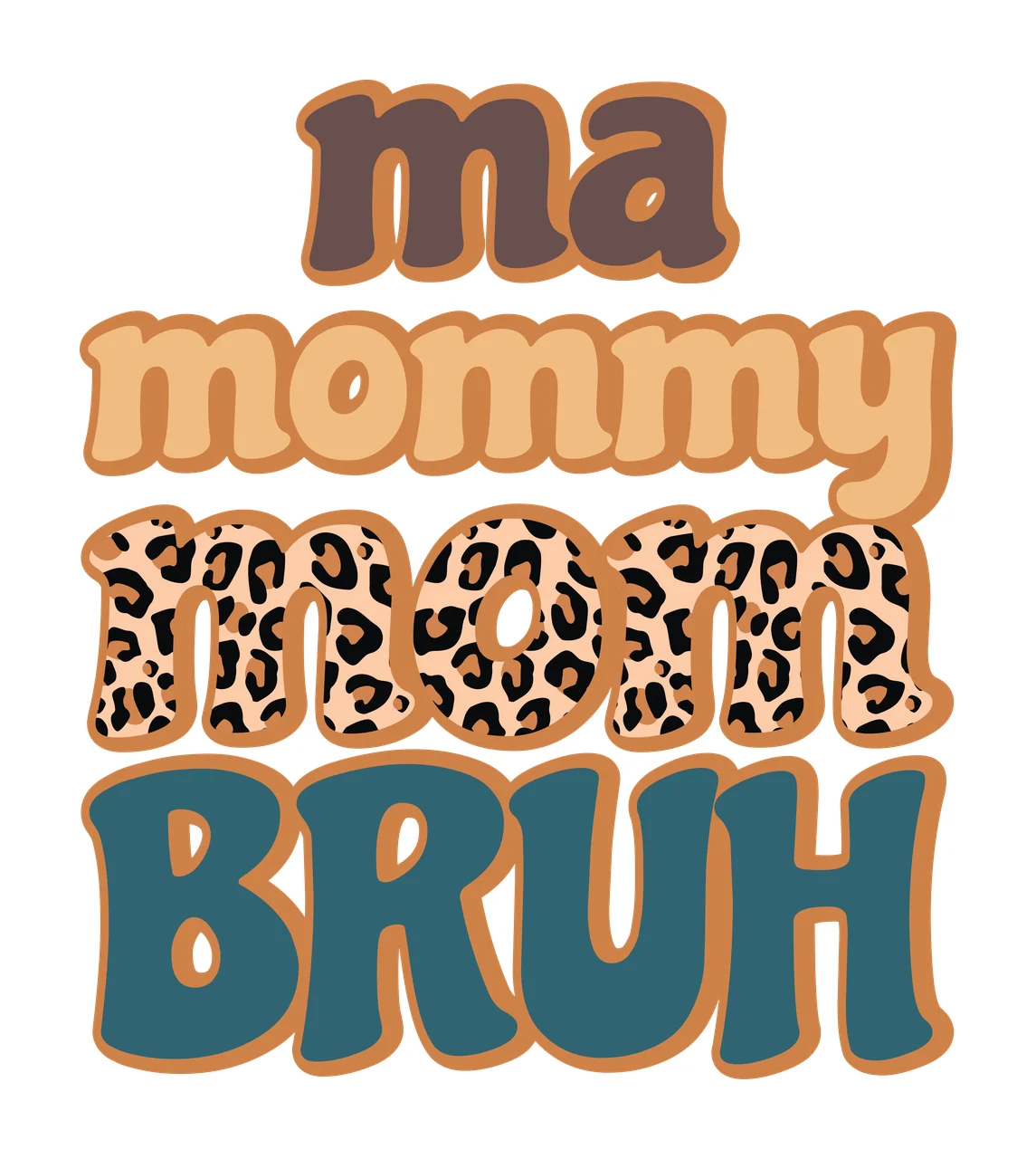 Ma mommy mom BRUH Typography Design with wavy bubble lettering, leopard print pattern, outlined text and stacked typography in dark brown, peach and tan