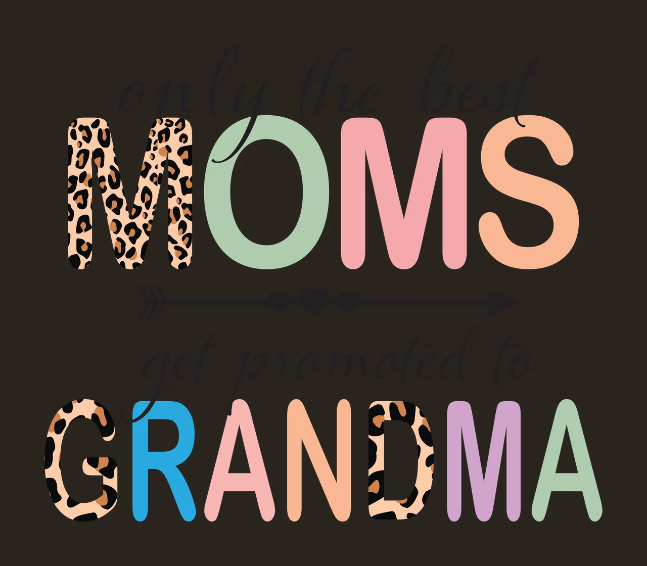 Only the best MOMS get promoted to GRANDMA Typography Design with leopard print M and G, colorful block letters O M S R A N D M A, black cursive text and black arrow with three hearts in brown contrast preview thumbnail