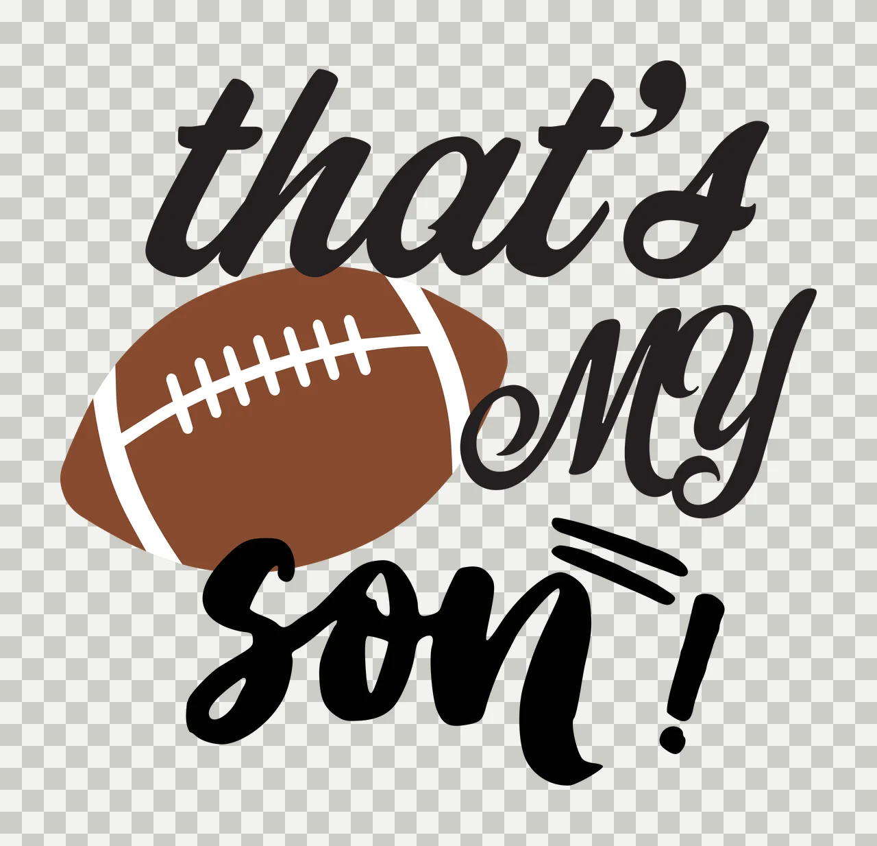 That's my son! Football-themed phrase design with brown football, white laces and black script text transparency and detail preview thumbnail
