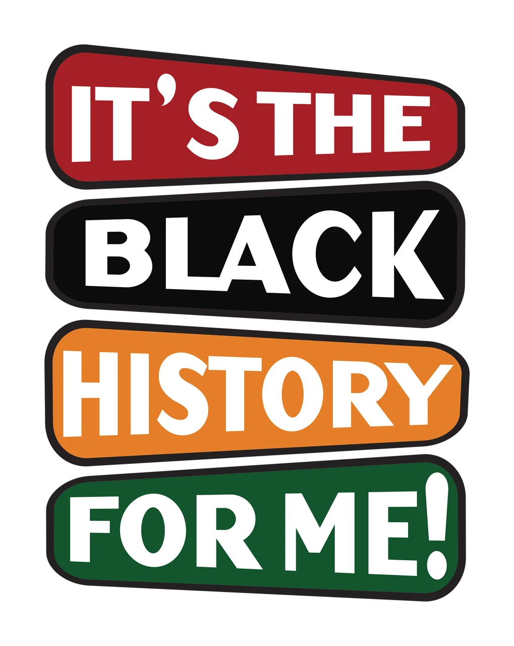 IT'S THE BLACK HISTORY FOR ME! Black History Month typography with stacked banners, bold white lettering, exclamation mark and rounded frames in red and orange