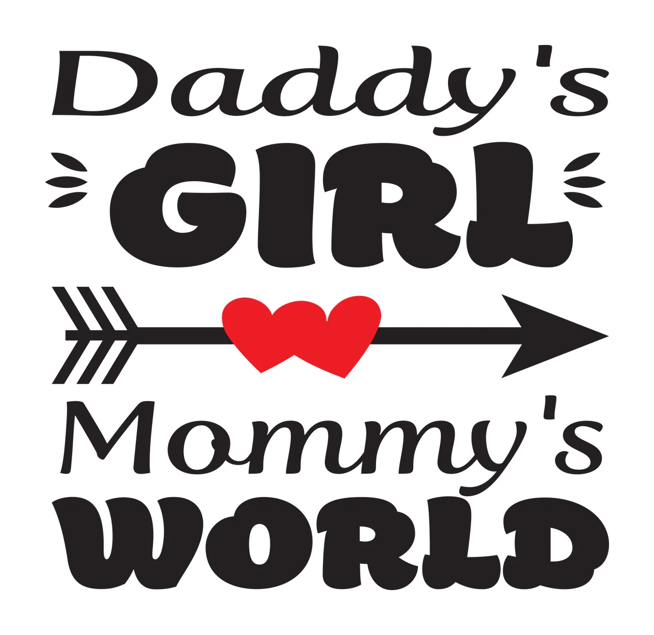 Daddy's GIRL Mommy's WORLD Typography Design with black arrow, two red hearts and text 'Daddy's GIRL' and 'Mommy's WORLD' in white