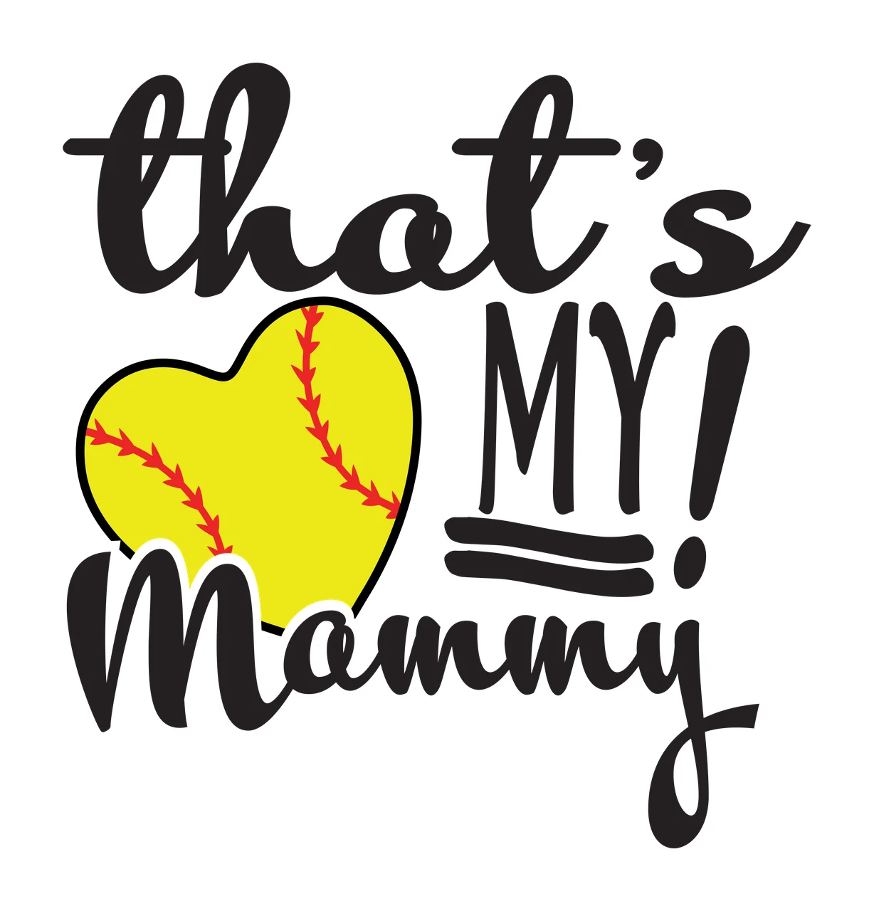 That's MY! Mommy softball typography Design with heart-shaped softball, cursive text, block lettering and exclamation mark in yellow, red and black