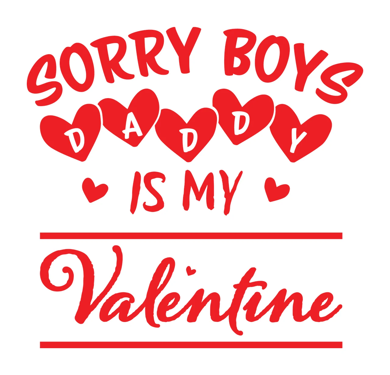 Sorry Boys Daddy Is My Valentine message hearts black white