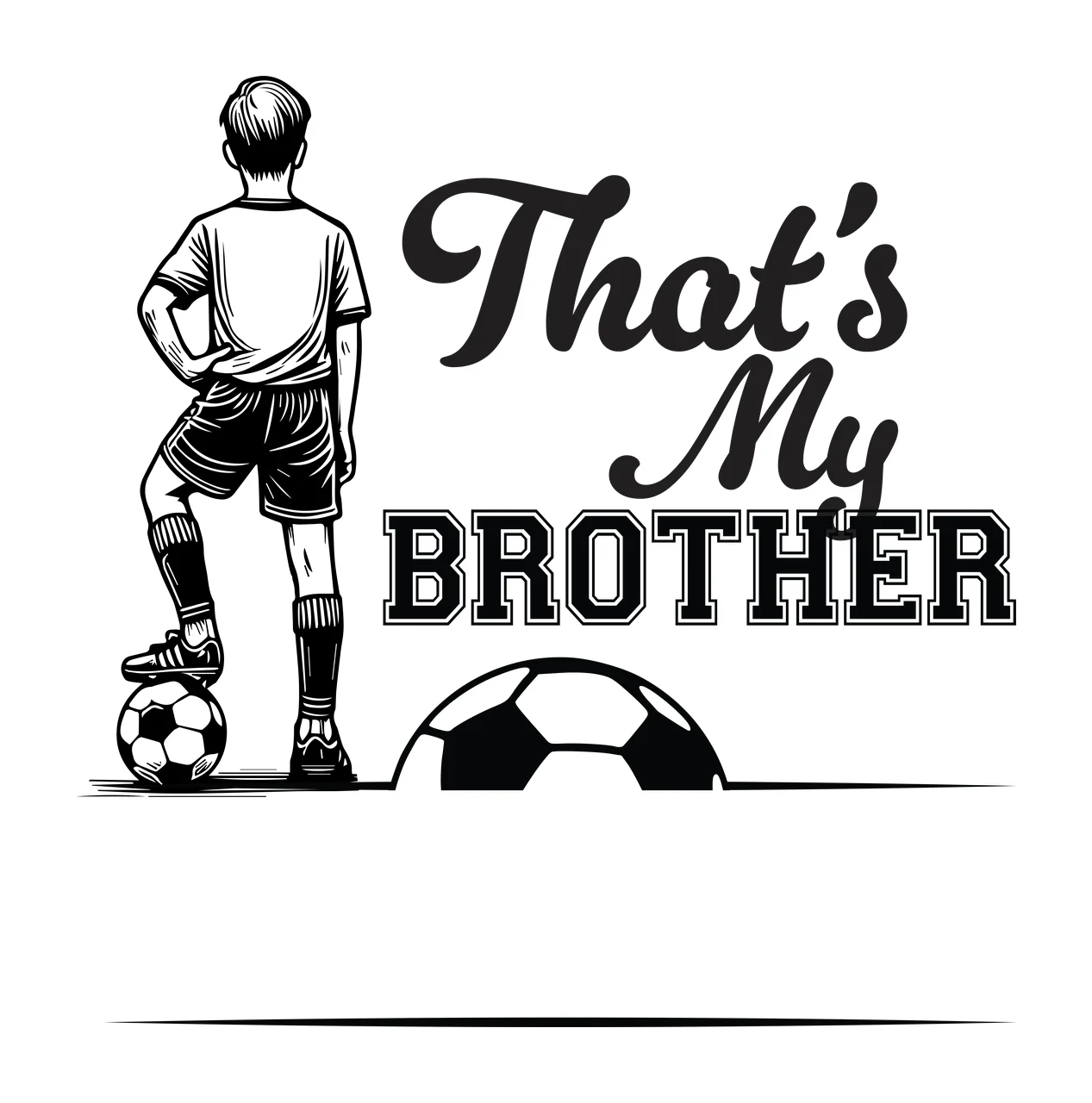 That S My Brother Soccer Boy Graphic standing ball engraving style