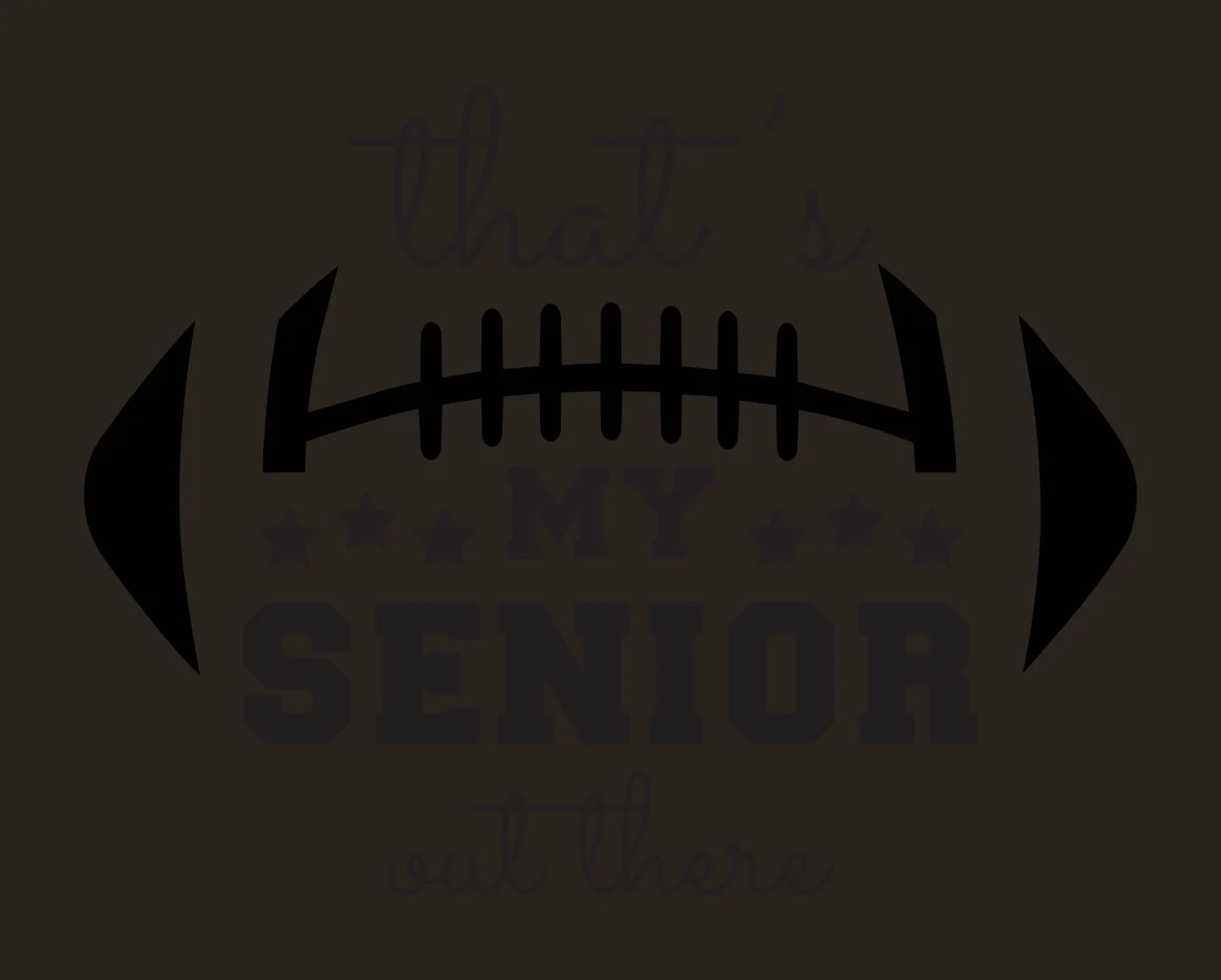 That's MY SENIOR out there Typography Design with football outline, lacing detail, five stars and text 'that's MY SENIOR out there' in black and white contrast preview thumbnail