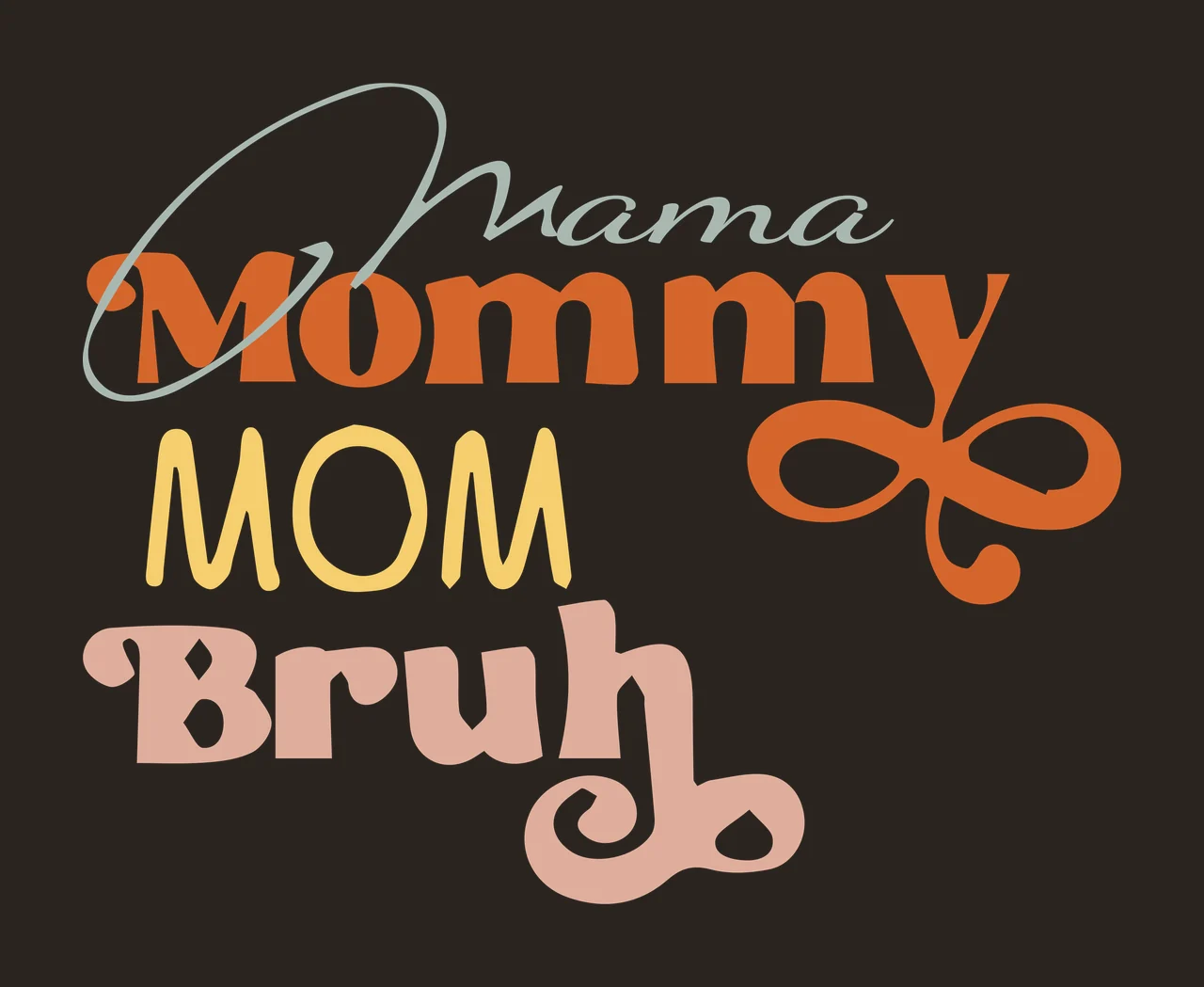 Mama Mommy MOM Bruh Overlapping mixed font Design with script text, serif text, sans-serif text and retro text in Teal, Orange and Yellow contrast preview thumbnail