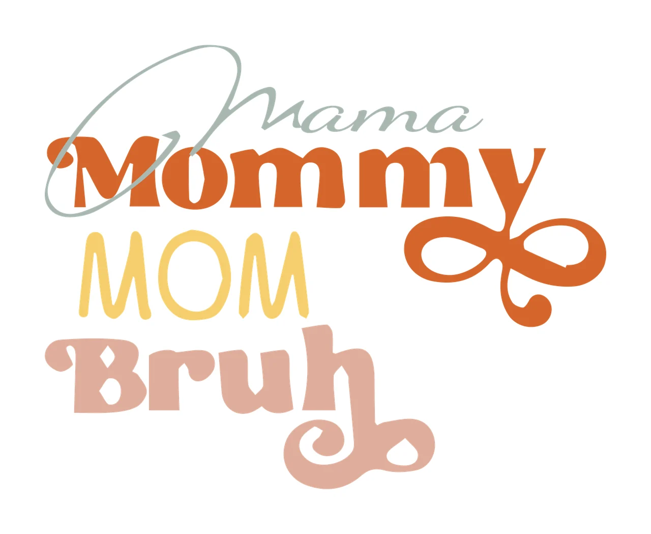 Mama Mommy MOM Bruh Overlapping mixed font Design with script text, serif text, sans-serif text and retro text in Teal, Orange and Yellow