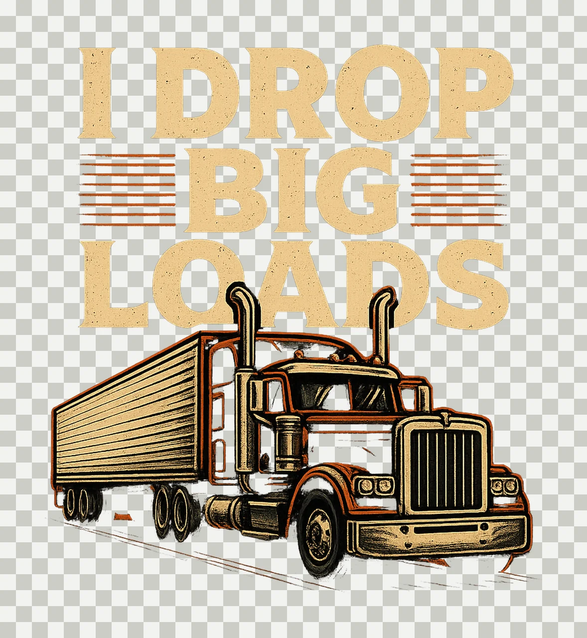 Drop Big Loads Trucker Design Funny Truck Driver Humorous transparency and detail preview thumbnail