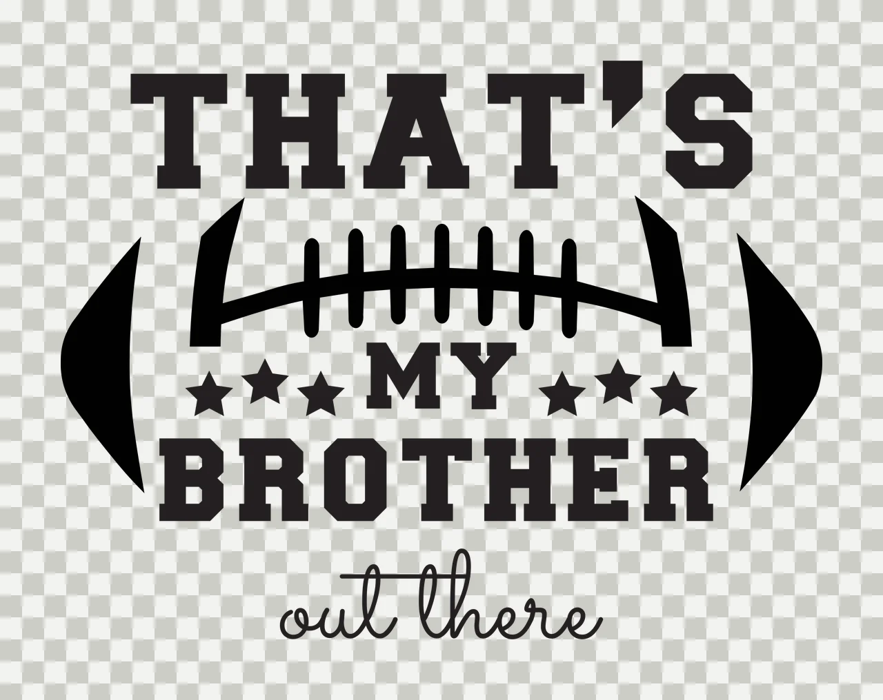 THAT'S MY BROTHER out there Football sibling support Design with text, football laces, stars and curved lines in black and white transparency and detail preview thumbnail