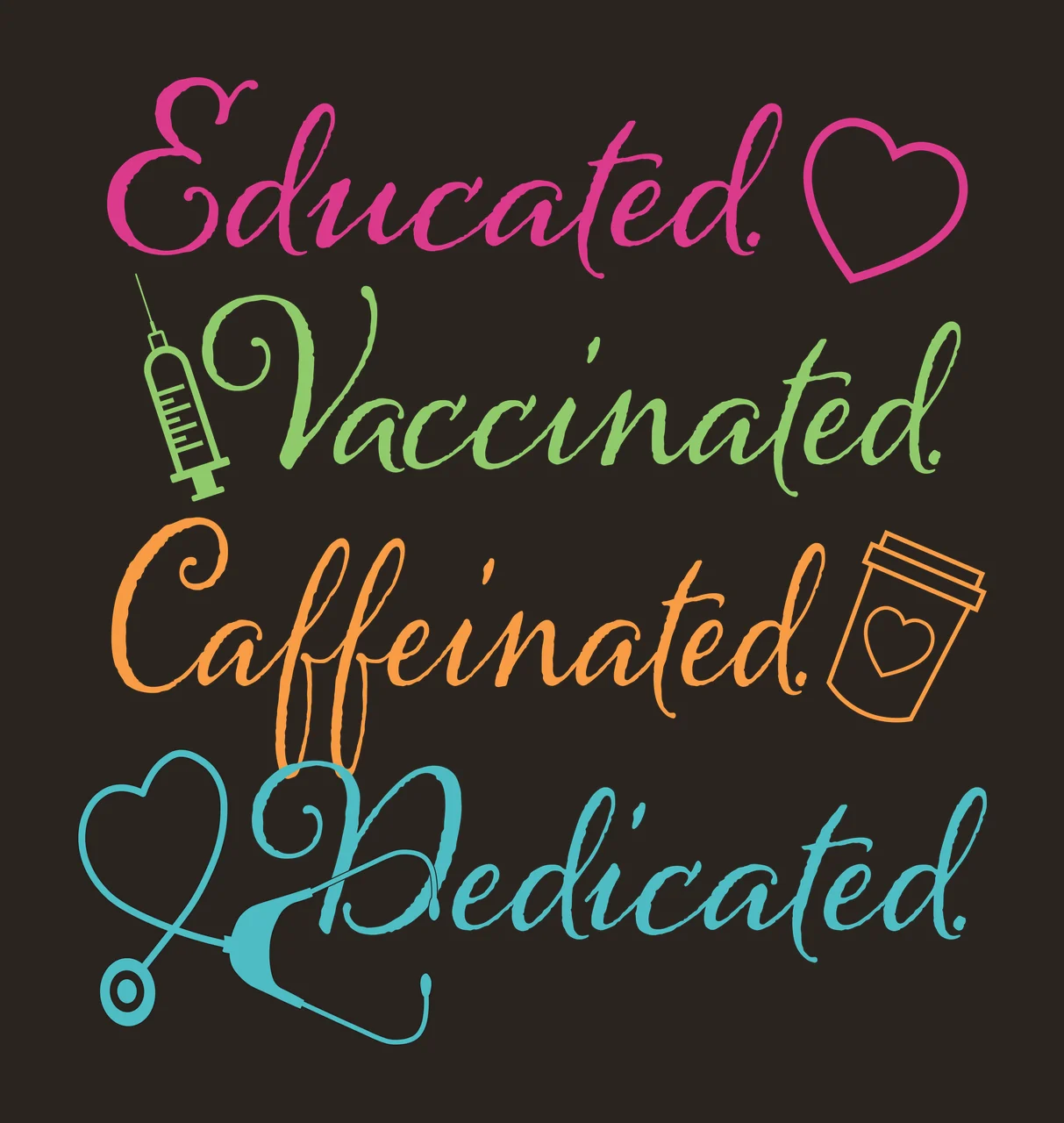 Educated Vaccinated Caffeinated Dedicated medical typography quote with script text, heart icon, syringe icon and disposable coffee cup in pink, green and orange contrast preview thumbnail
