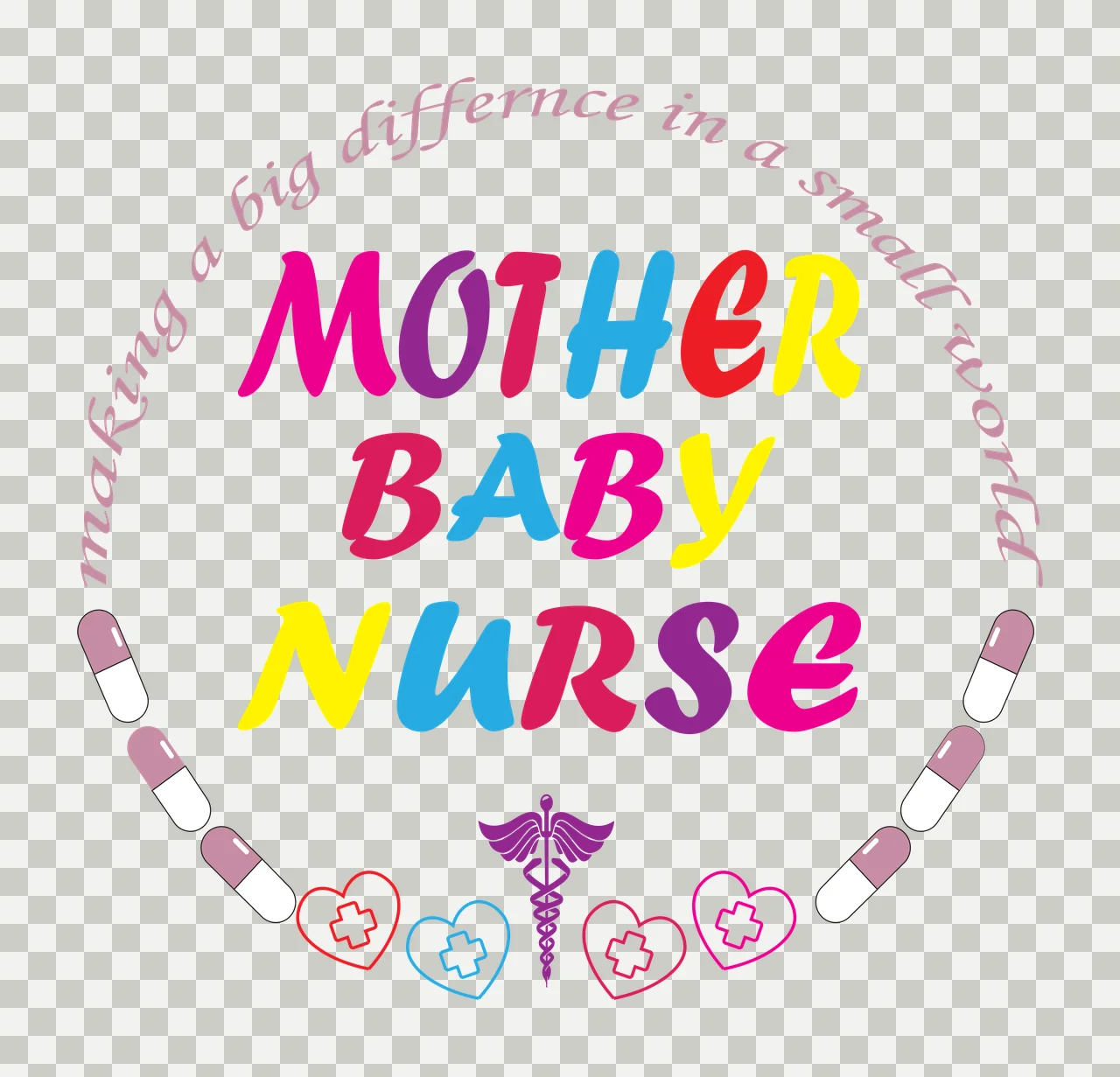 Making a big difference in a small world MOTHER BABY NURSE Typography Design with circular text reading 'making a big difference in a small world', text 'MOTHER BABY NURSE' in multicolored letters transparency and detail preview thumbnail