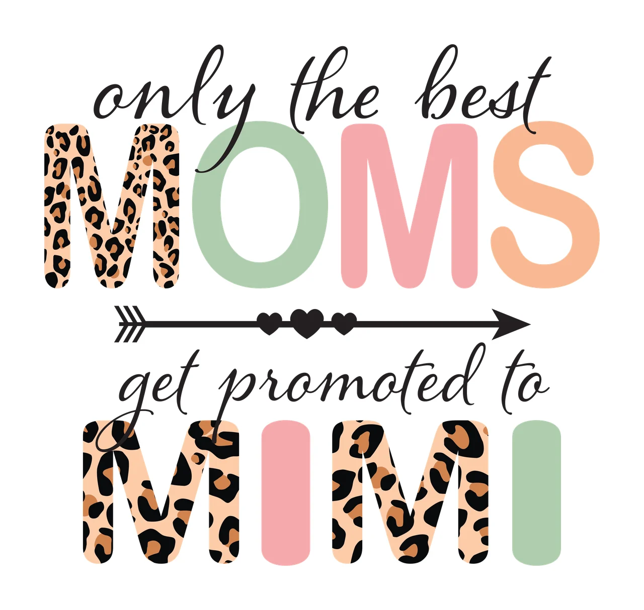 Only the best MOMS get promoted to MIMI Typography Design with leopard print letter M, green letter O, pink letter M and peach letter S in black, tan and brown