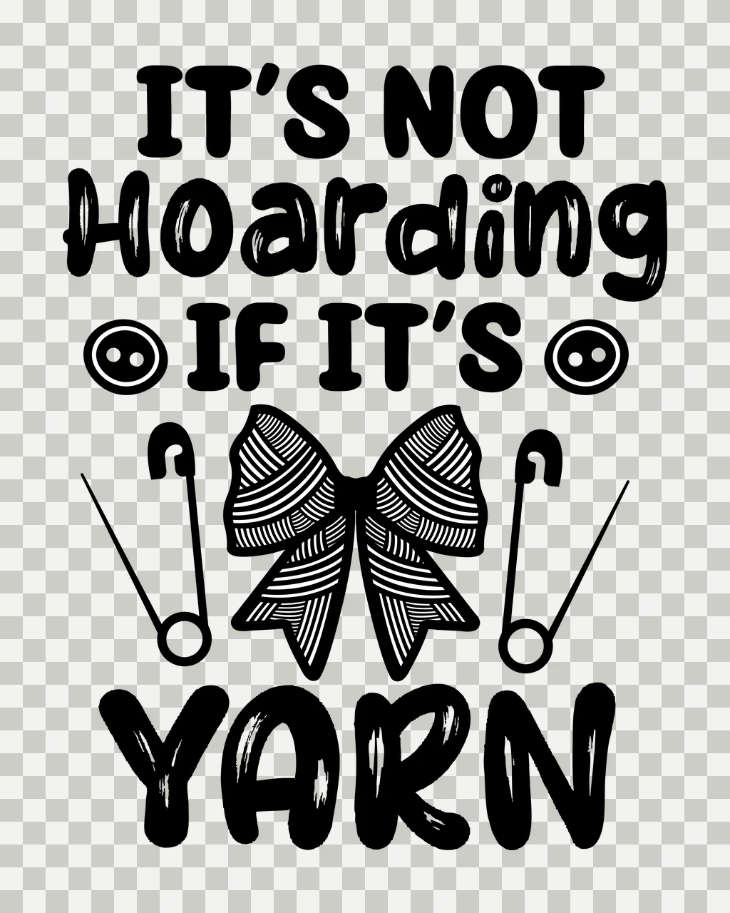 It S Not Hoarding If It S Yarn text with bow and pins quote transparency and detail preview thumbnail