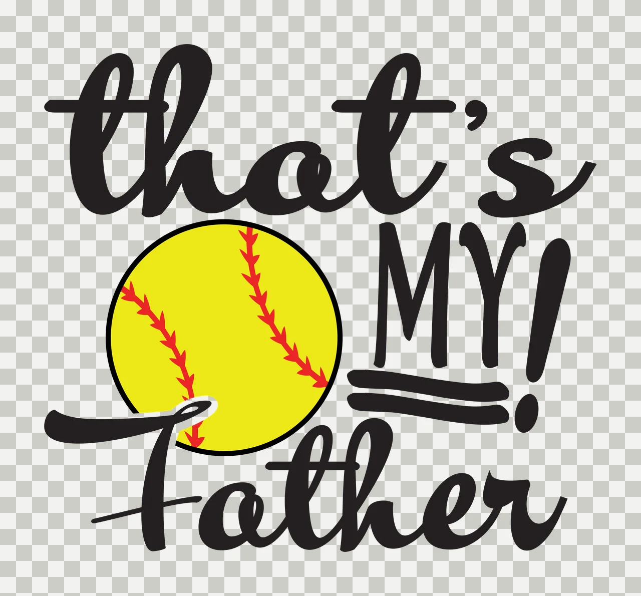 That's MY! Father softball dad typography with yellow softball, red stitching, cursive text and block lettering in black transparency and detail preview thumbnail