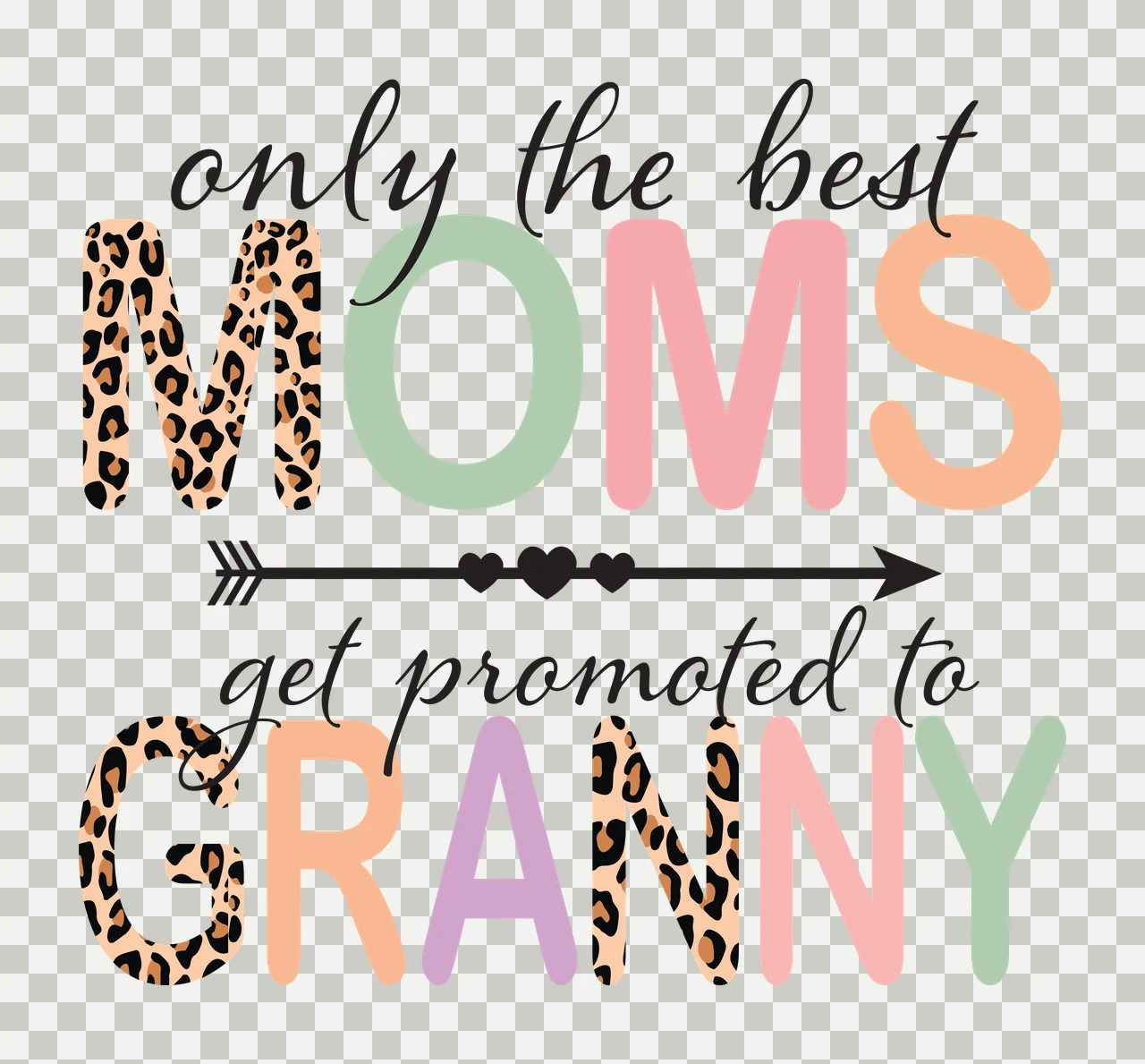 Only the best MOMS get promoted to GRANNY Typography Design with leopard print letter M, black arrow with three hearts, cursive text 'only the best' and colorful block letters M O M S in brown transparency and detail preview thumbnail