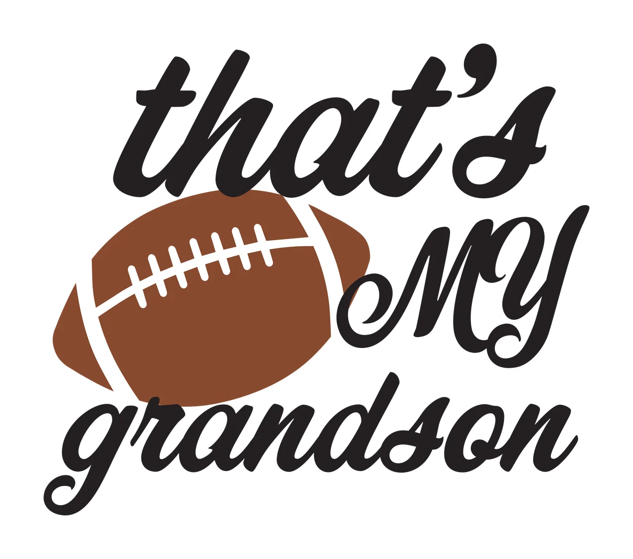 That's MY grandson football typography with cursive script text, brown football and white laces in black