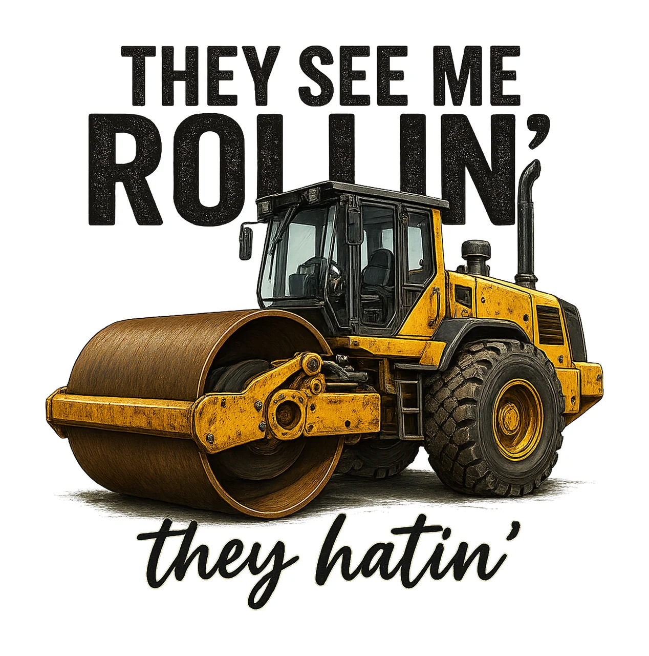 They See Me Rollin Construction Excavator Sublimation Truck
