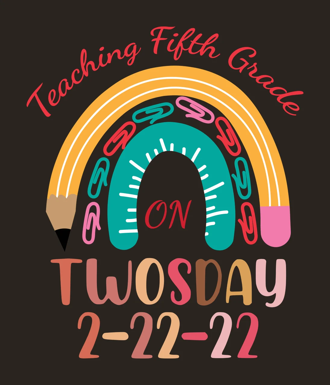 Teaching Fifth Grade ON TWOSDAY 2-22-22 Rainbow-shaped pencil Design with rainbow arch, pencil with black tip and pink eraser, teal ruler with white markings and multi-colored paper clips red pink contrast preview thumbnail