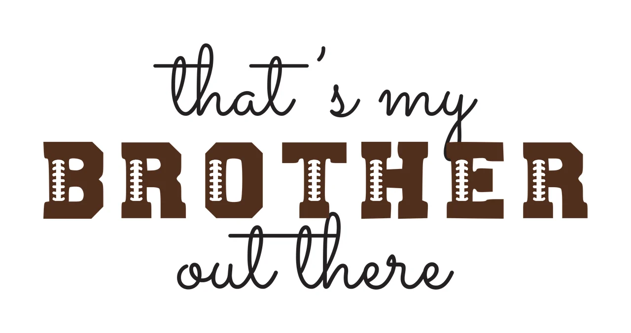 That's my BROTHER out there Typography Design with text and football laces in brown, black and white