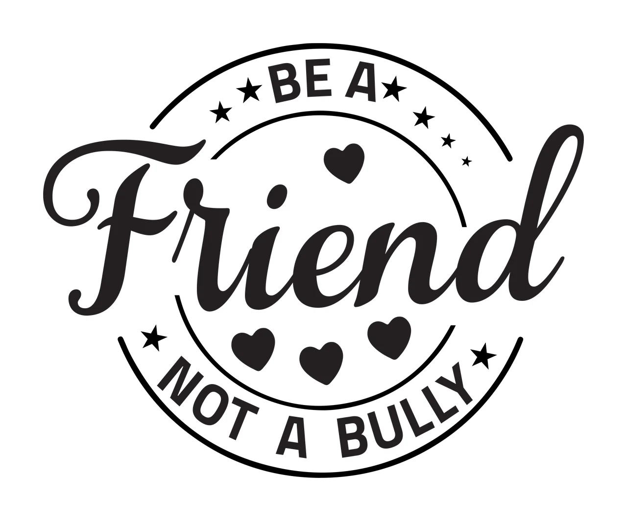 BE A Friend NOT A BULLY anti-bullying emblem Design with script Friend text, sans-serif BE A text, black hearts and five-pointed stars in white