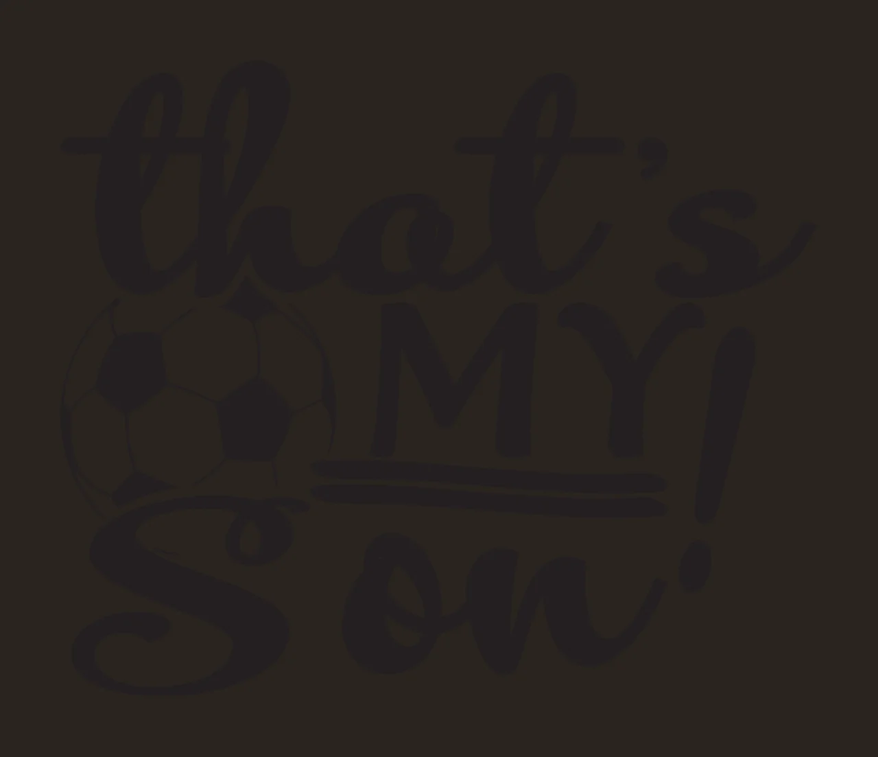 That's MY! Son Typography Design with soccer ball and text 'that's MY Son' in black and white contrast preview thumbnail