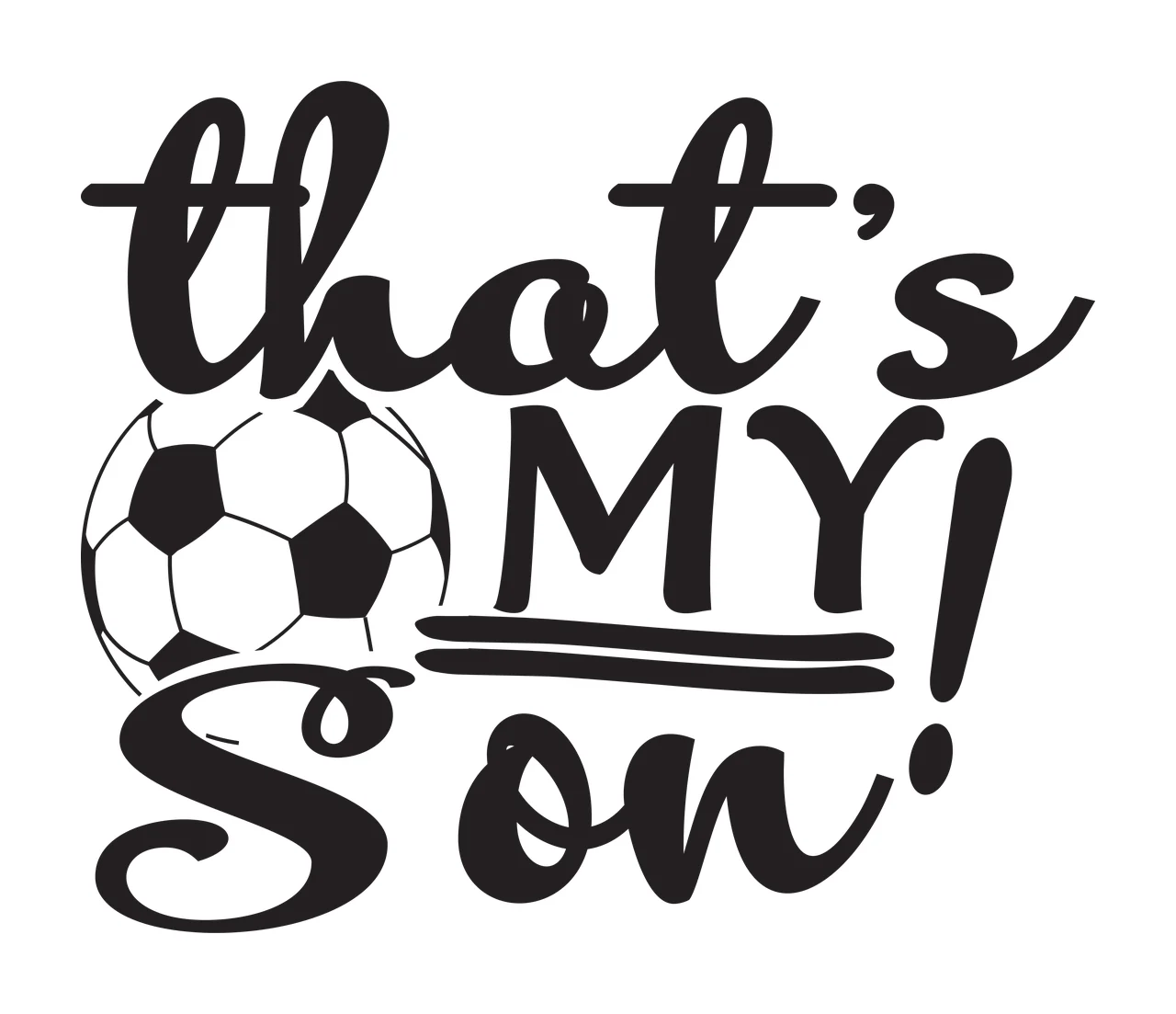 That's MY! Son Typography Design with soccer ball and text 'that's MY Son' in black and white