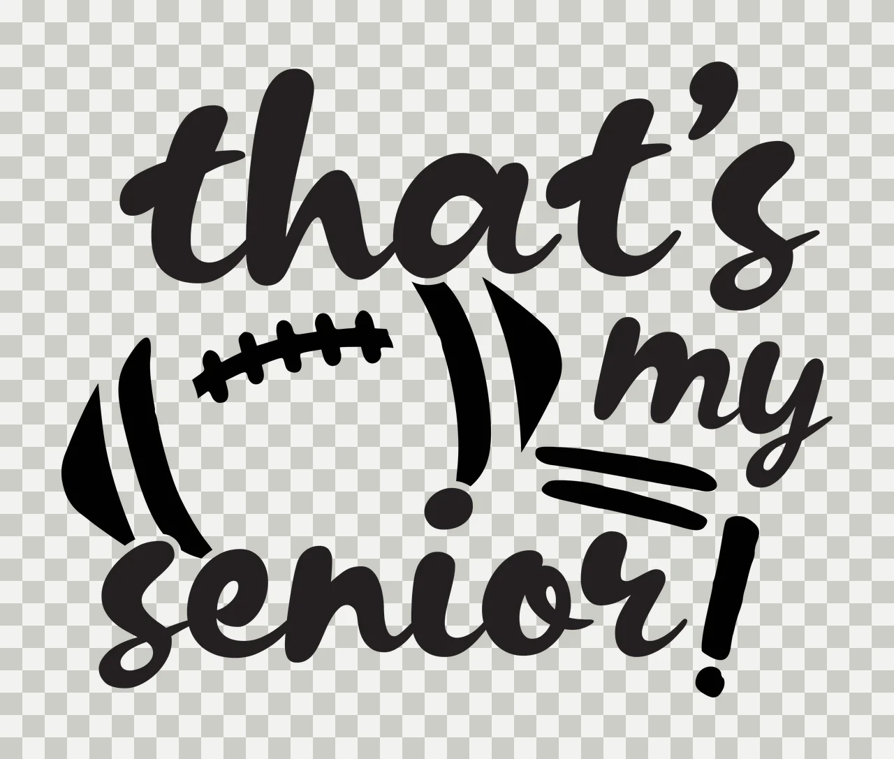 That's my senior! football-themed senior celebration design with black football graphic with laces, text 'that's my senior ' in cursive script and exclamation marks in white transparency and detail preview thumbnail