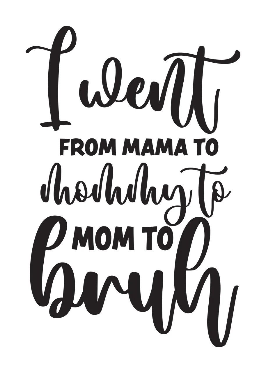 I went FROM MAMA TO mommy to MOM TO bruh Typography Design in black and white