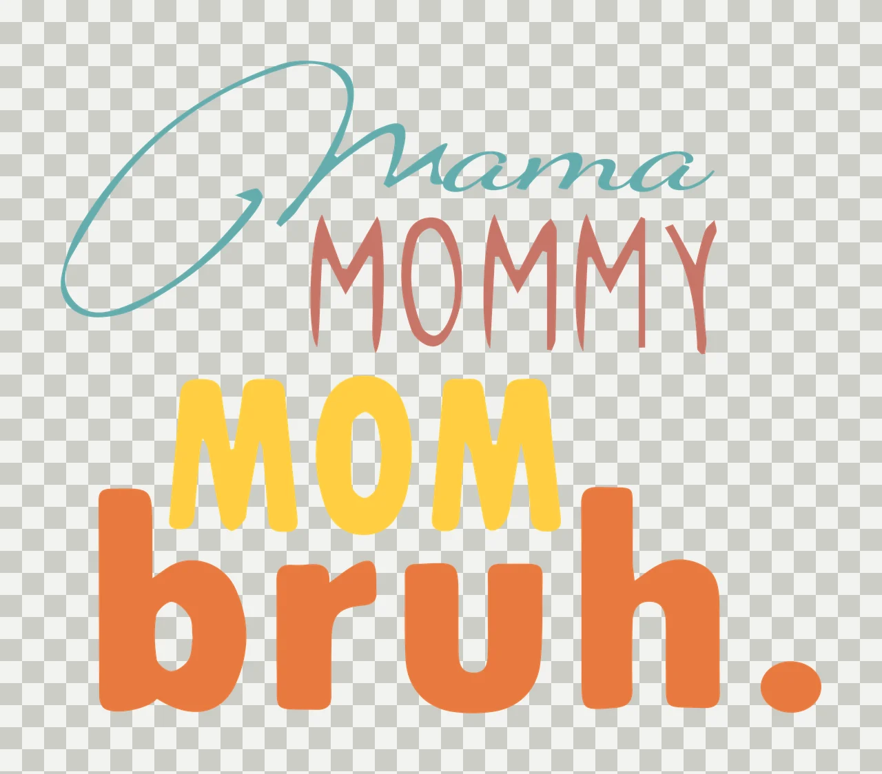 Mama MOMMY MOM bruh. Typography Design with script text, sans-serif text, bold text and period in Teal, Pink and Yellow transparency and detail preview thumbnail