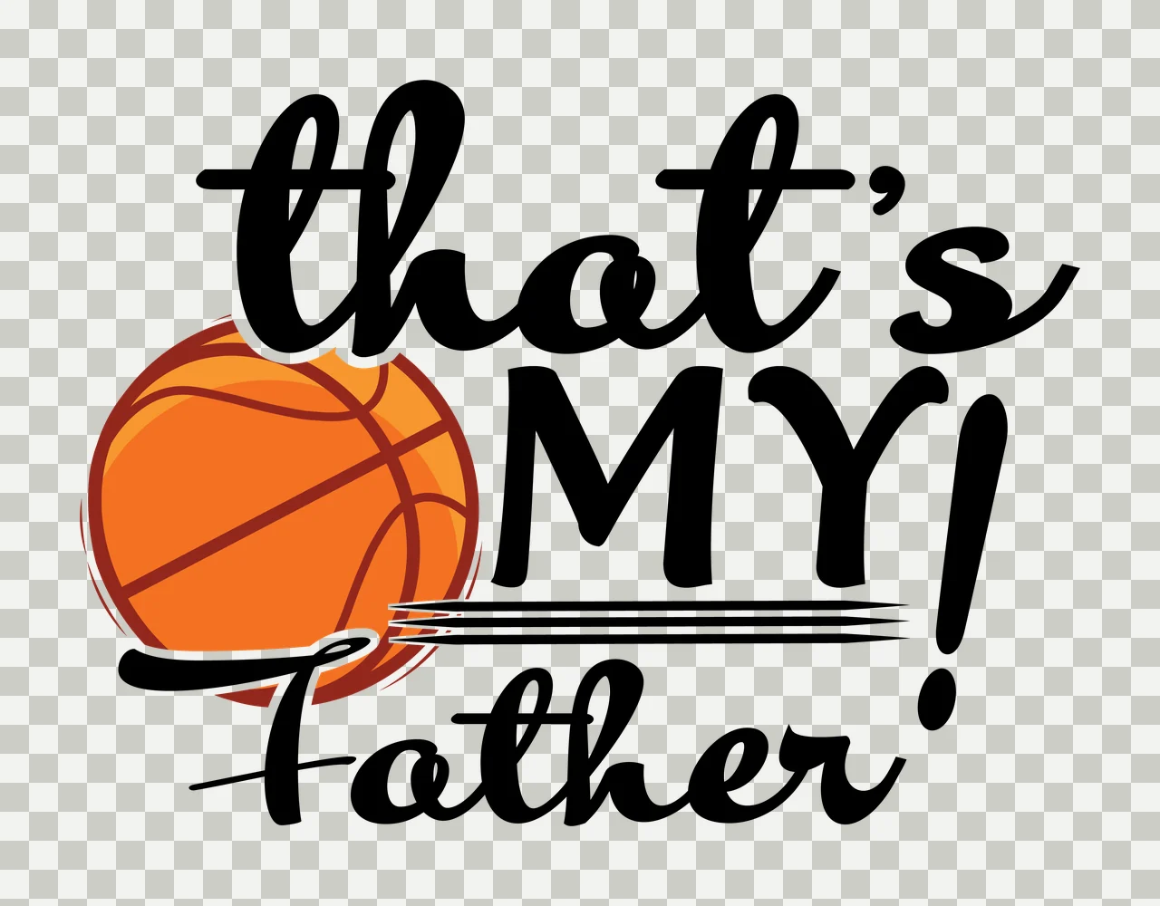 That S My Father Basketball Graphic Text lines typography black transparency and detail preview thumbnail