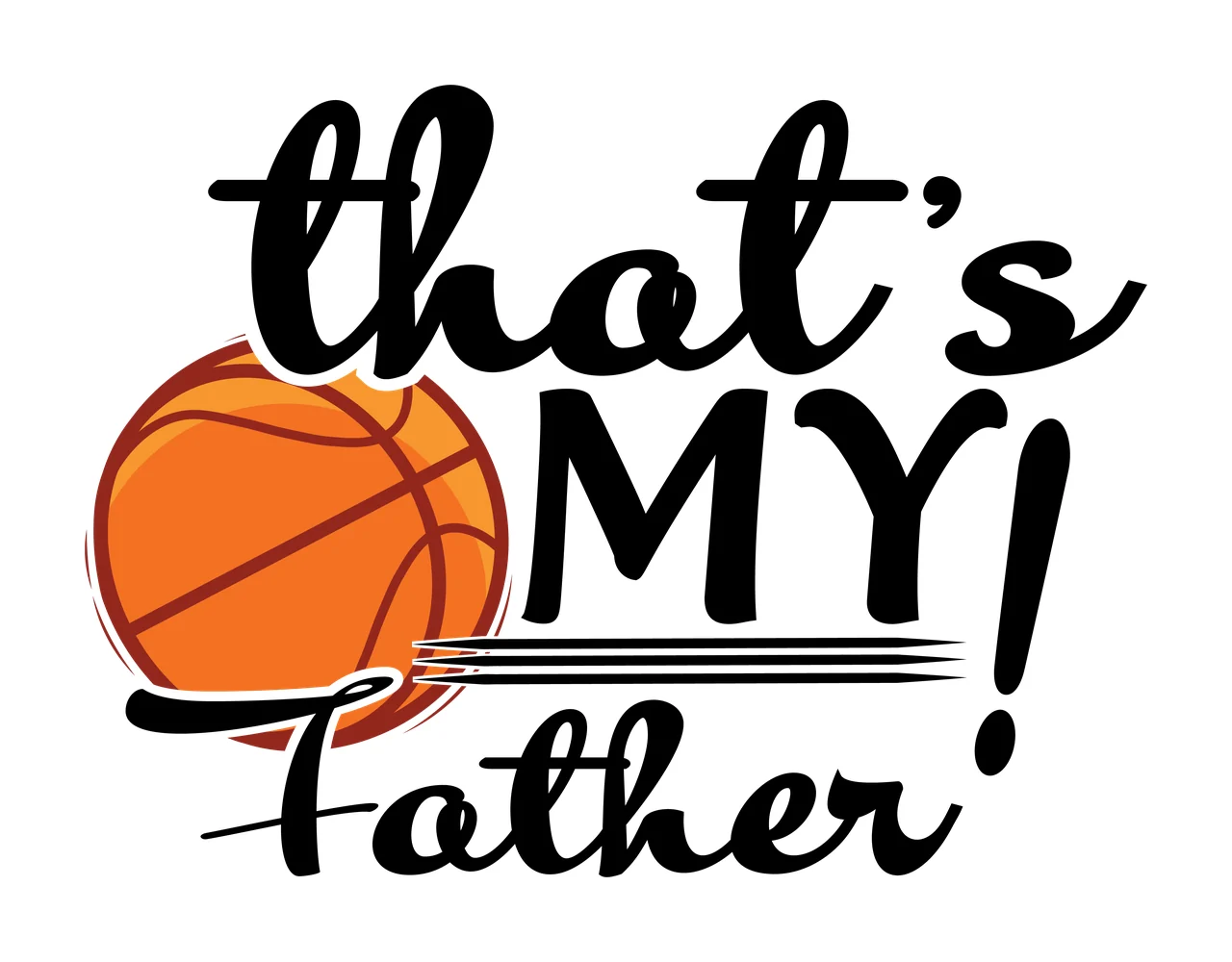 That S My Father Basketball Graphic Text lines typography black