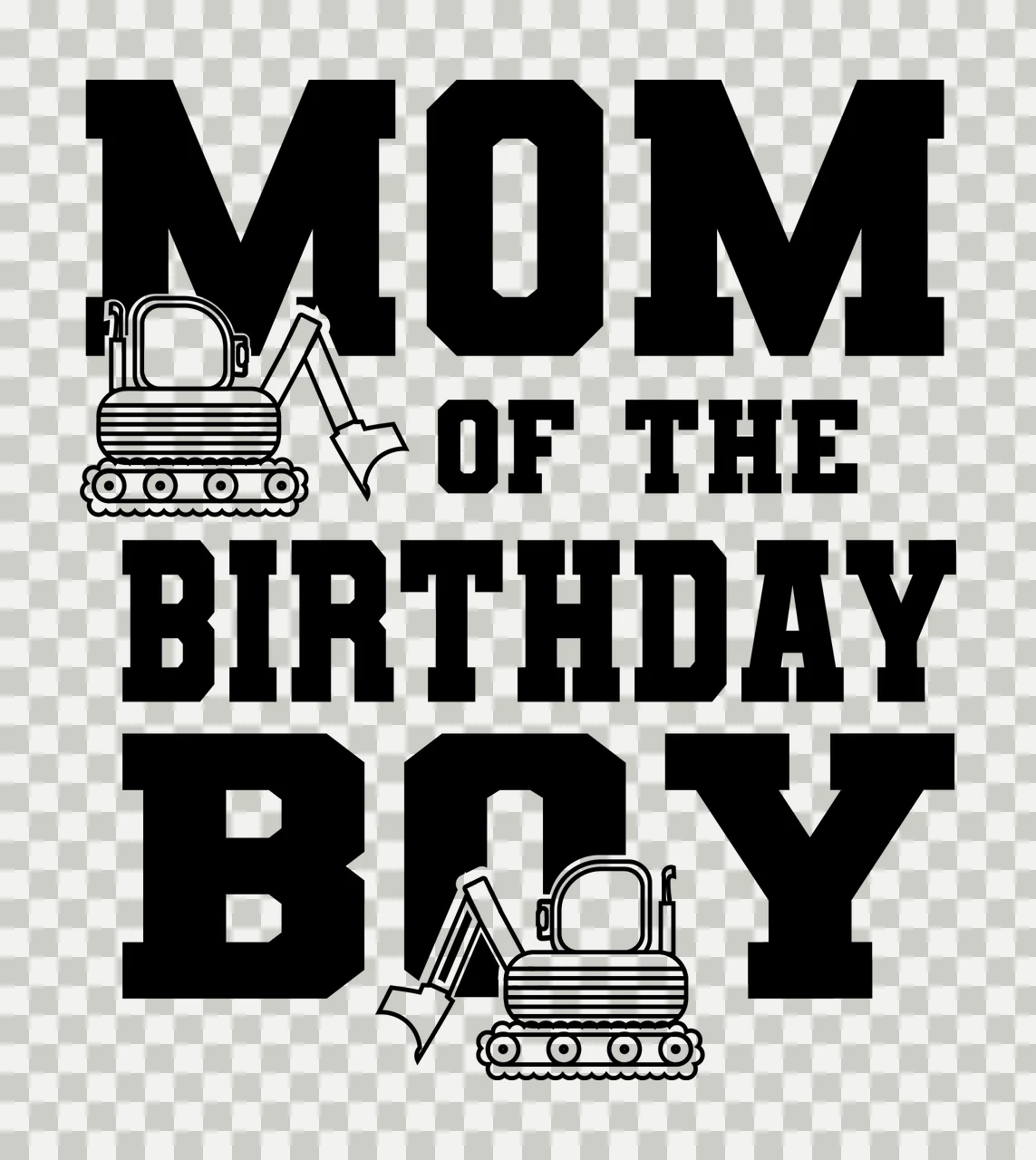 Construction Mom Of The Birthday Boy Excavator excavators bold transparency and detail preview thumbnail