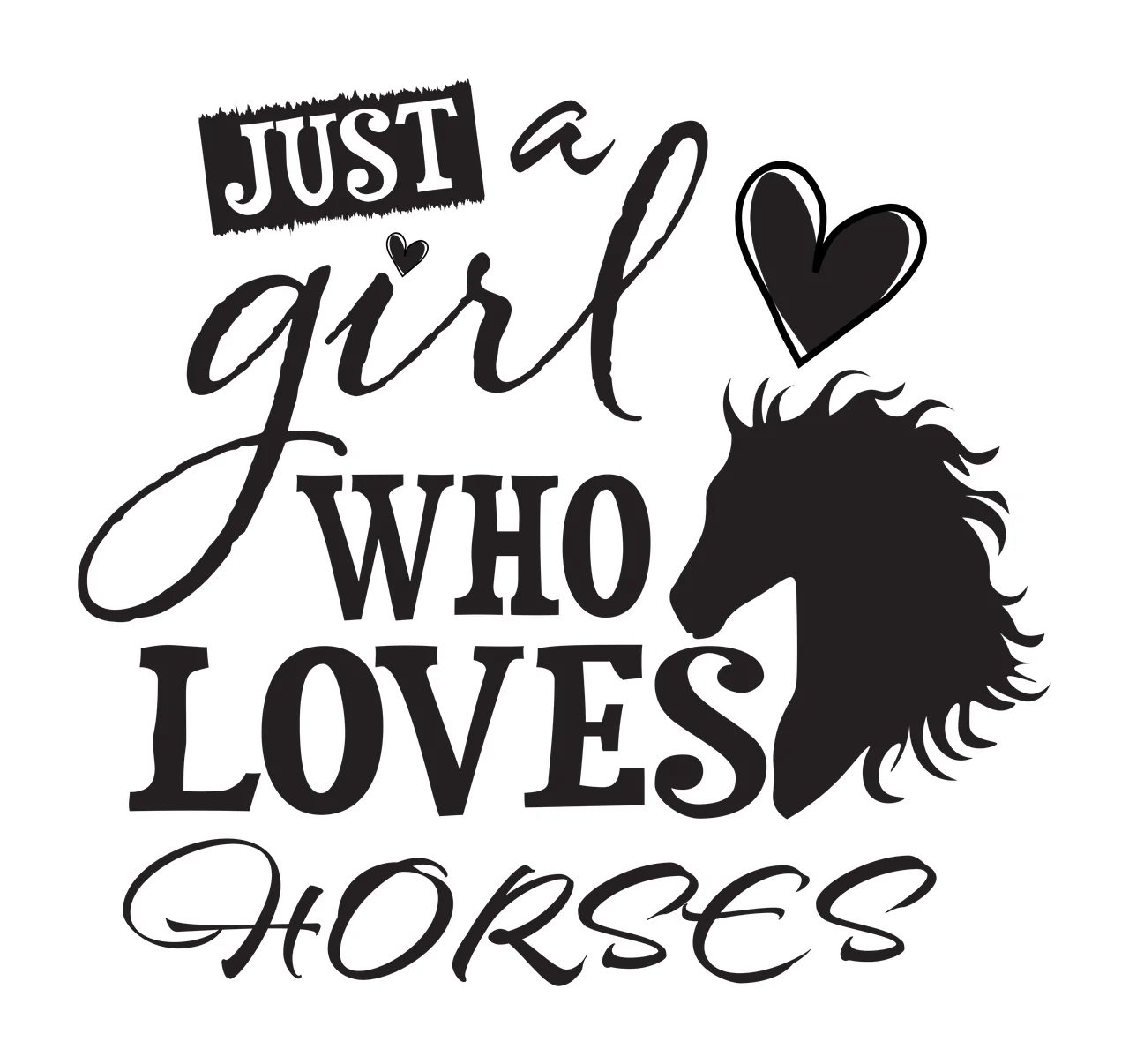 JUST a girl WHO LOVES HORSES Equestrian typography with text, black heart and horse lover in white