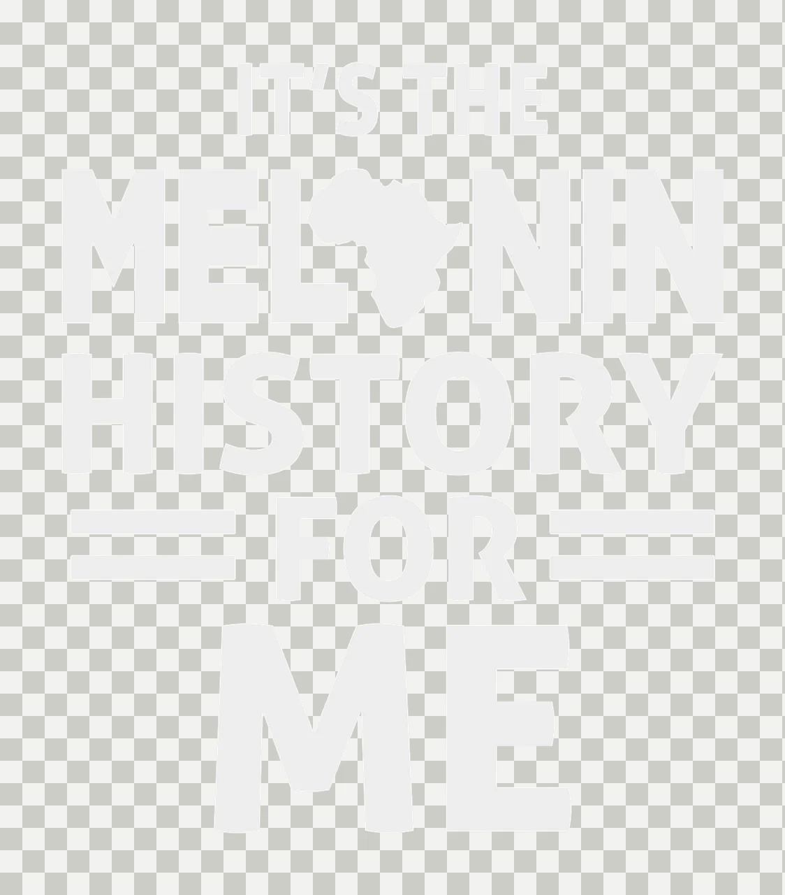 IT'S THE MELANIN HISTORY FOR ME typography quote with Africa map silhouette, horizontal bars and stacked lettering in light gray and white transparency and detail preview thumbnail
