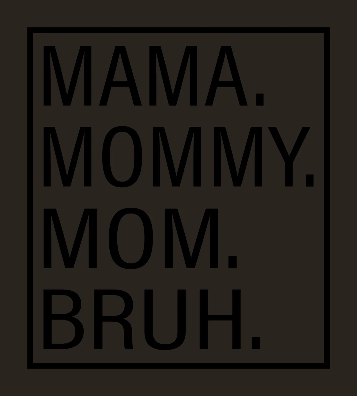 MAMA. MOMMY. MOM. BRUH. Typography Design in black and white contrast preview thumbnail