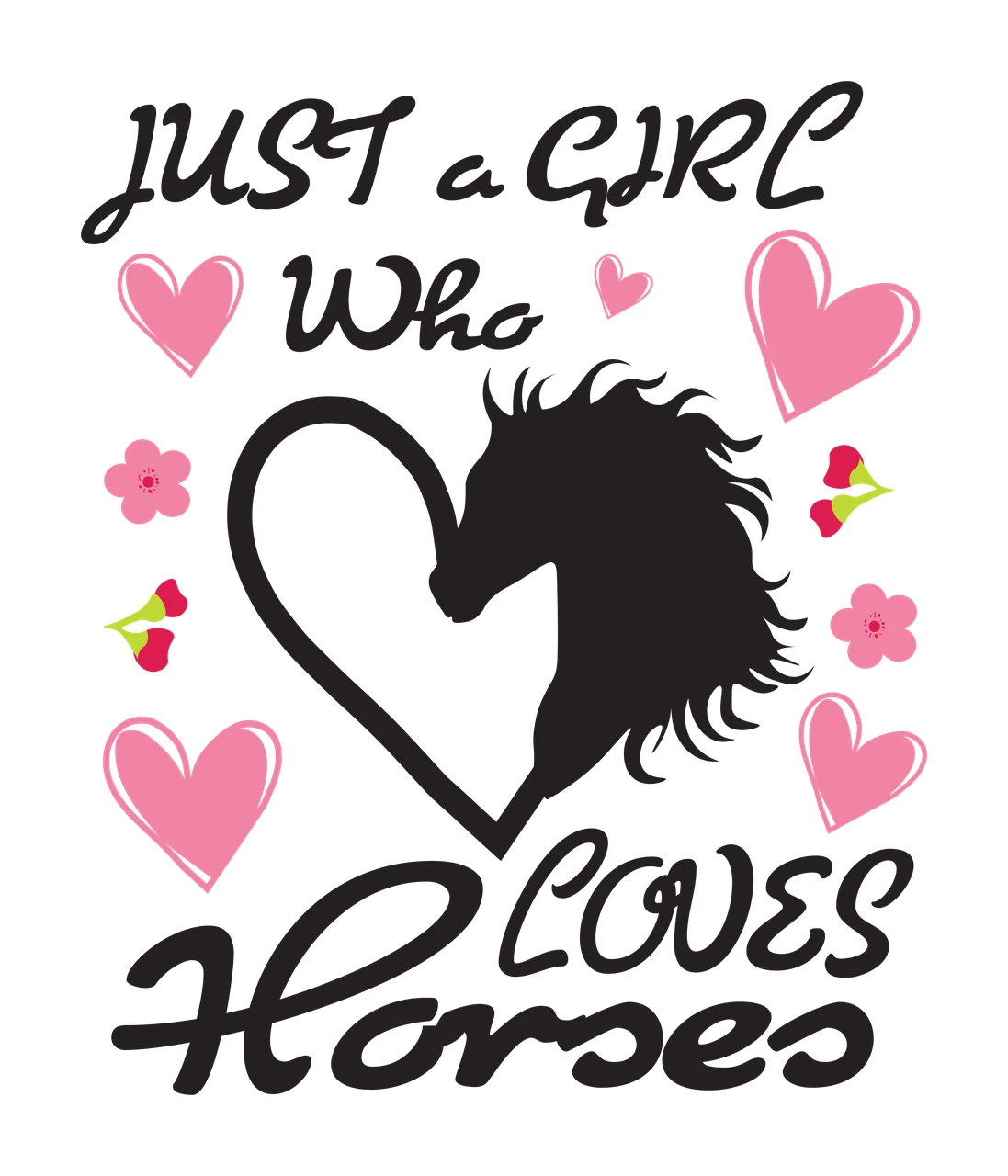 JUST a GIRL Who LOVES Horses Equestrian typography with text, heart outline, pink hearts and pink flowers in black and green