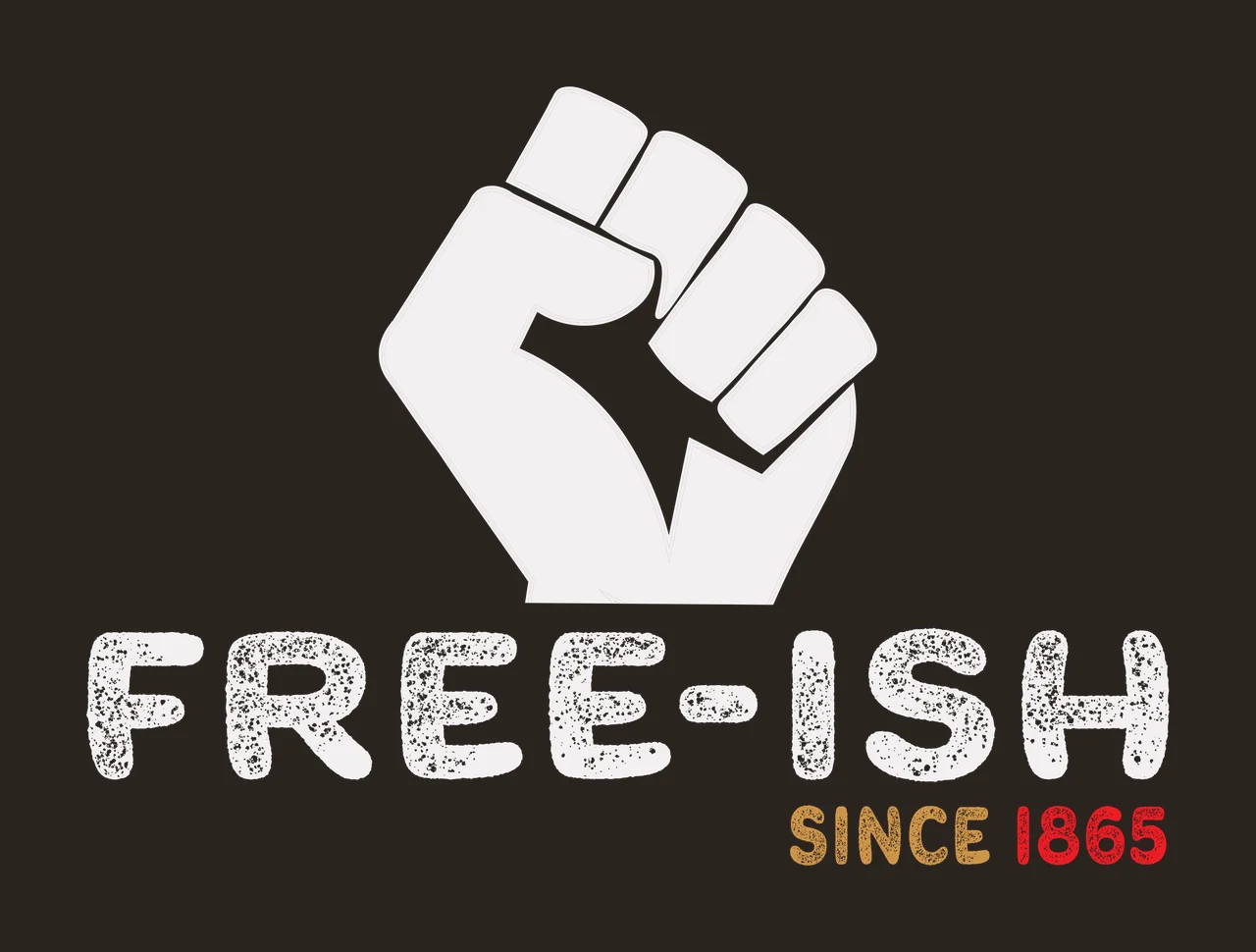 FREE-ISH SINCE 1865 raised clenched fist and typography with textured text and year 1865 in white, light gray and gold contrast preview thumbnail