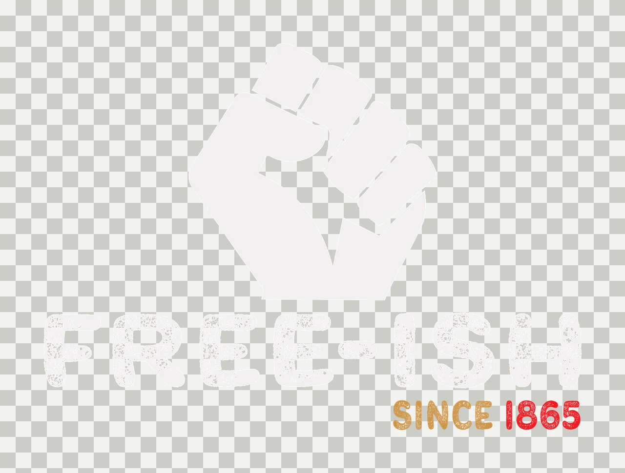 FREE-ISH SINCE 1865 raised clenched fist and typography with textured text and year 1865 in white, light gray and gold transparency and detail preview thumbnail