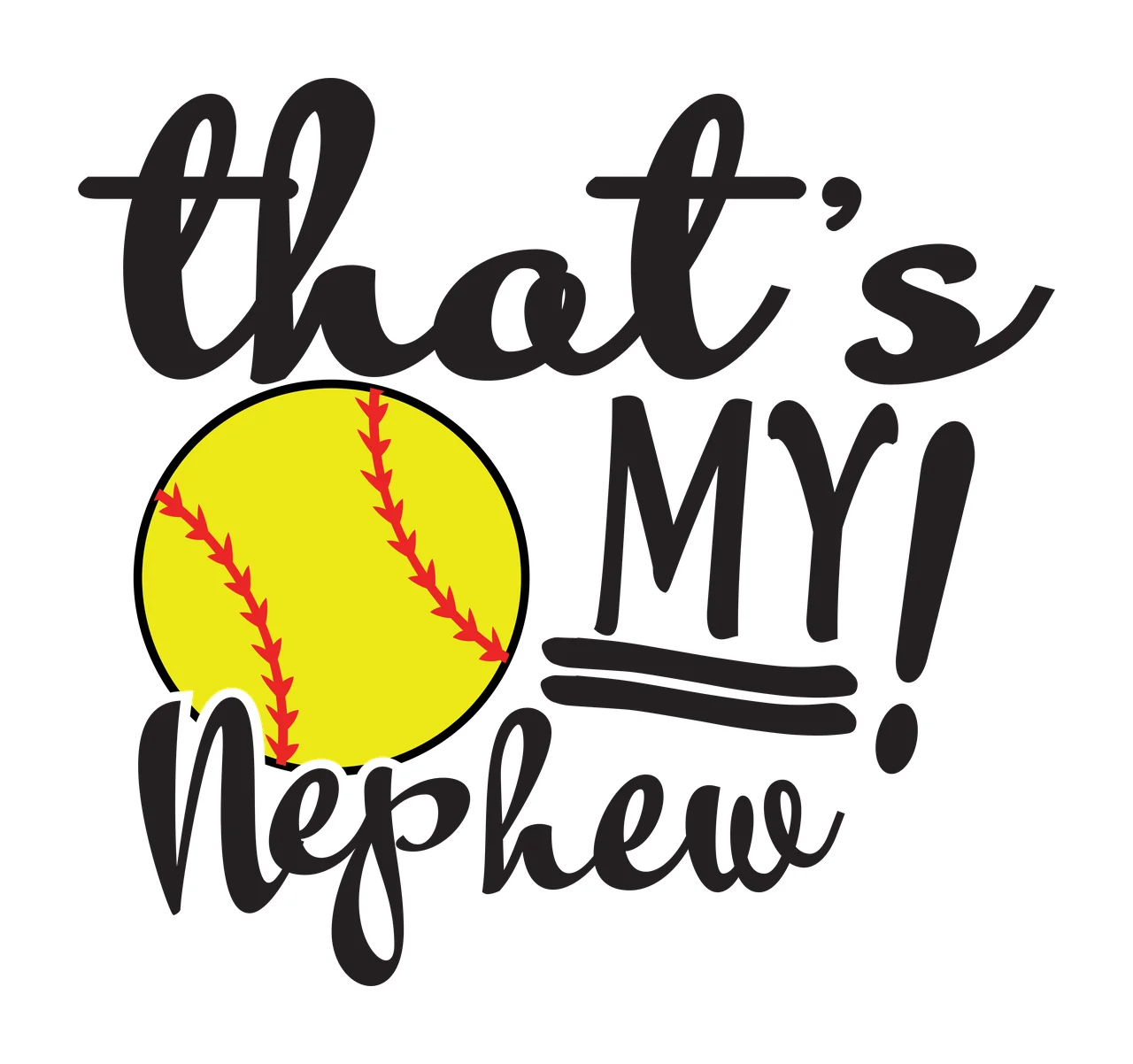 That's MY! Nephew softball family typography design with yellow softball, red stitching, cursive text and block text in black