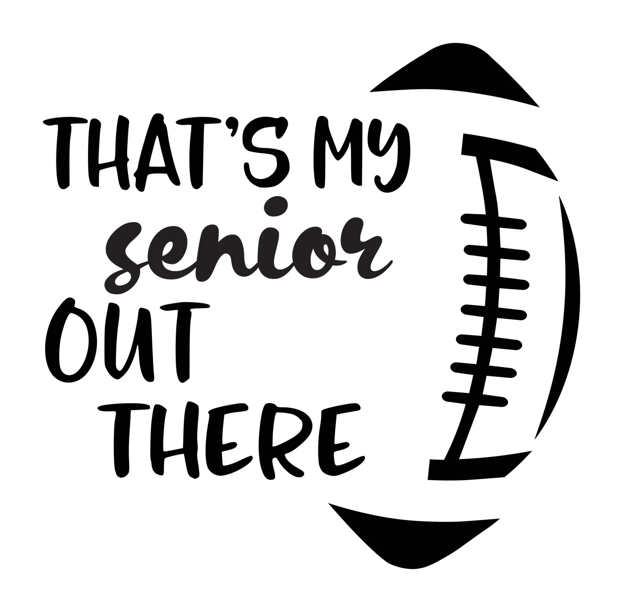 THAT'S MY senior OUT THERE Football-themed senior quote design with black text, football silhouette, lacing detail and oval shape in white