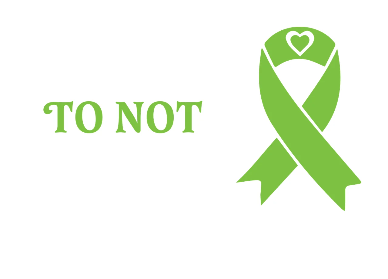To Not Green Ribbon Awareness Sign