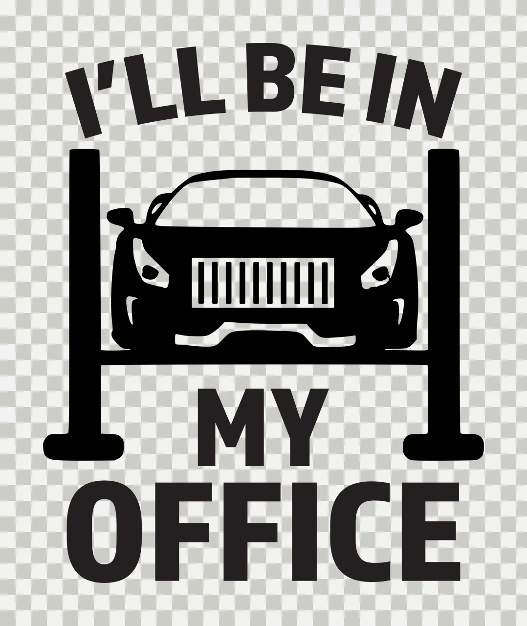 I'LL BE IN MY OFFICE car on hydraulic lift Design with sports car, text, vehicle hoist and car frame in black and white transparency and detail preview thumbnail