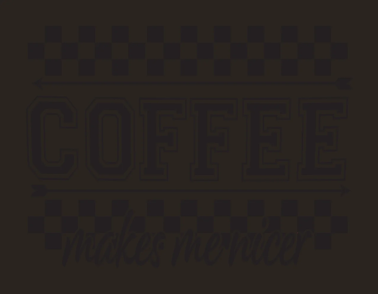 Coffee Makes Me Nicer With Checkers text and arrows lining contrast preview thumbnail