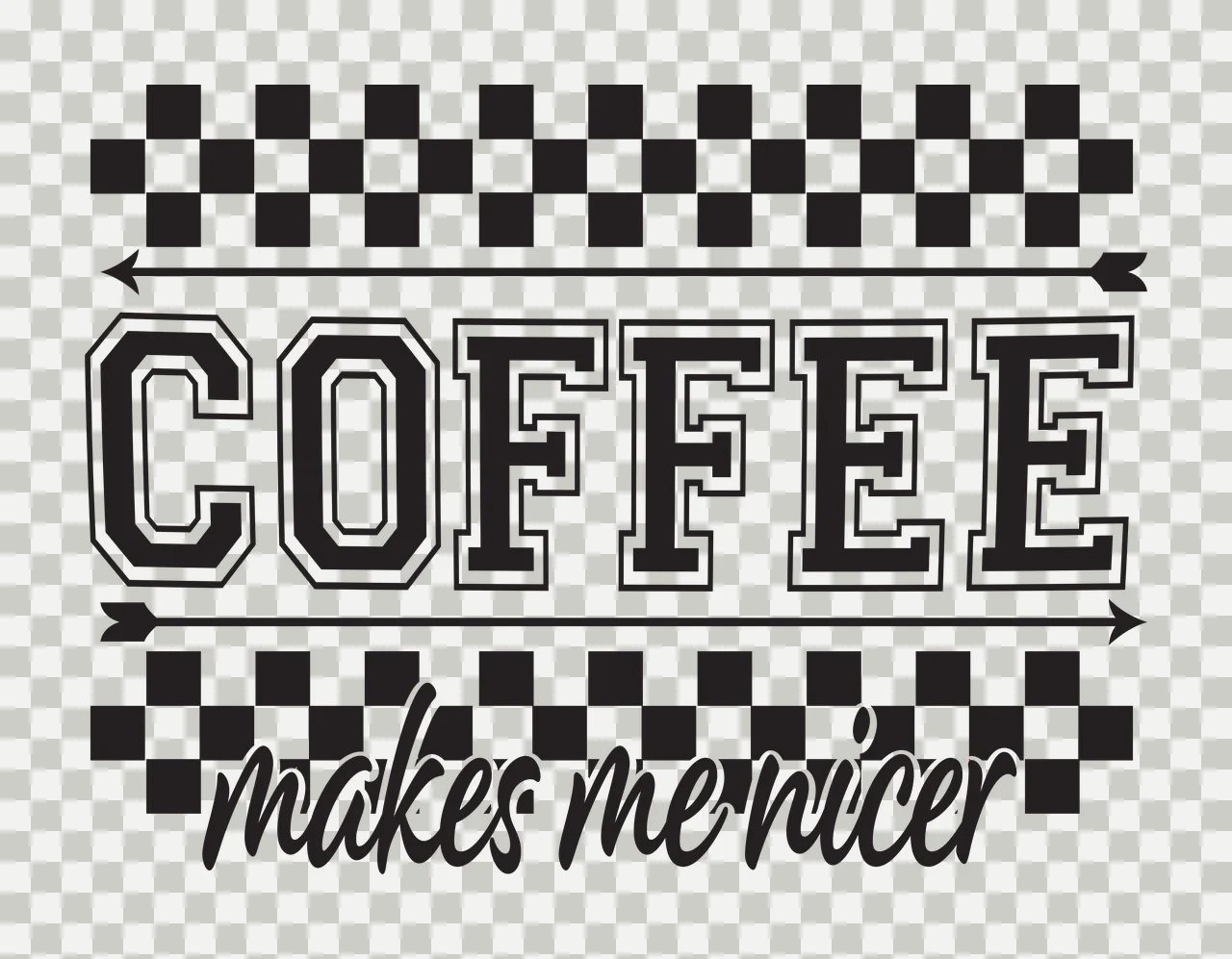 Coffee Makes Me Nicer With Checkers text and arrows lining transparency and detail preview thumbnail