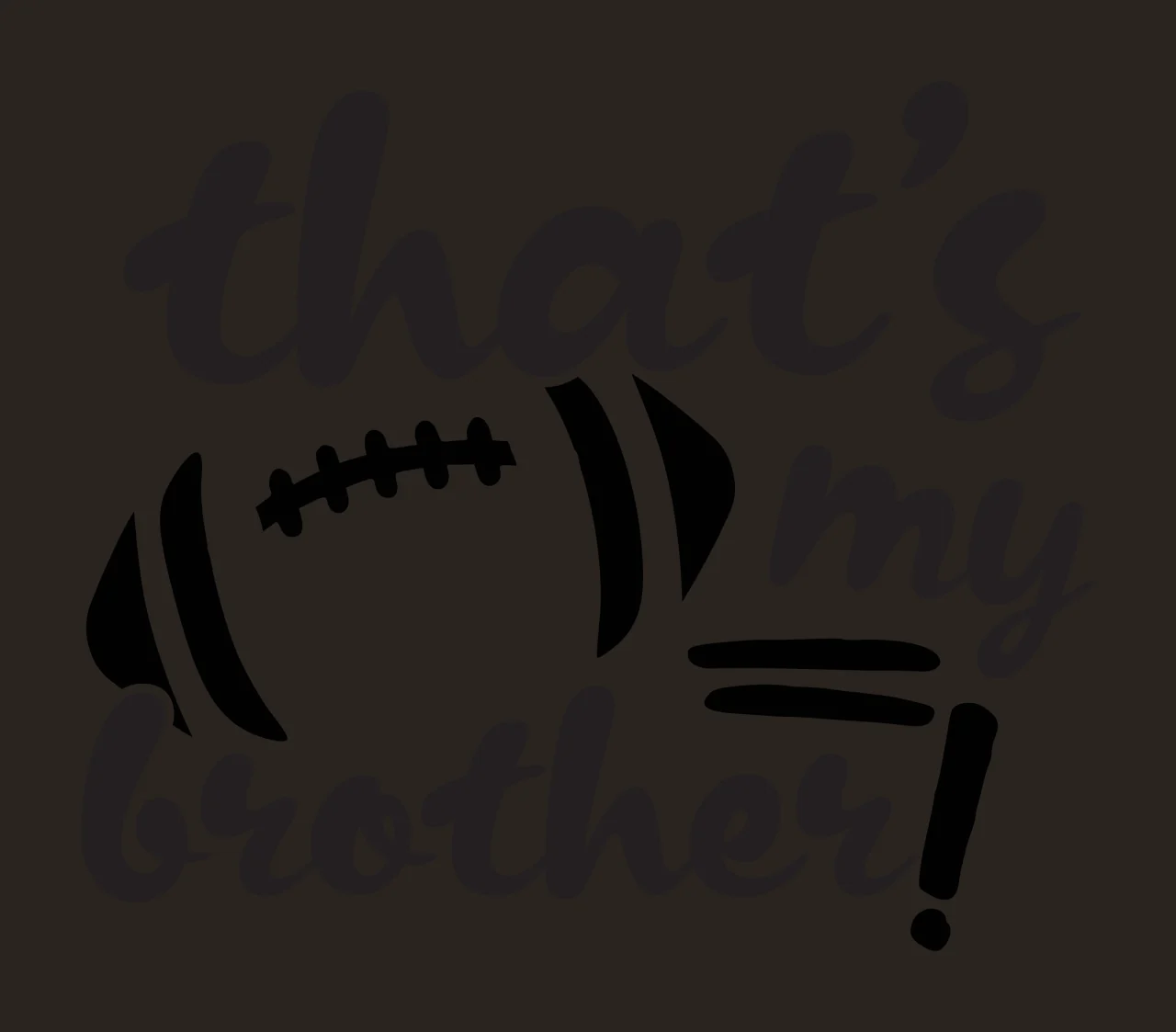 That's my brother! Typography Design with Football-themed text for a brother, laces and horizontal lines in black and white contrast preview thumbnail